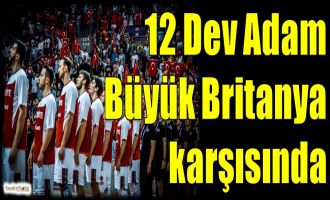 12 Dev Adam Büyük Britanya karşısında