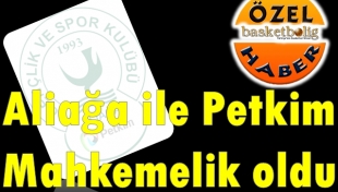 ALİAĞA İLE SPONSORU PETKİM MAHKEMELİK OLDU