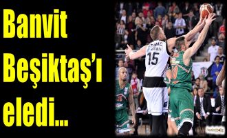 Banvit, Beşiktaş'ı eledi