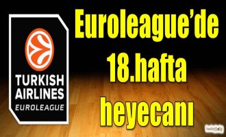 Euroleague'de 18.hafta heyecanı