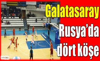 Galatasaray Odeabank Rusya'da dört köşe