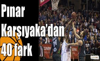 Pınar Karşıyaka’dan 40 fark
