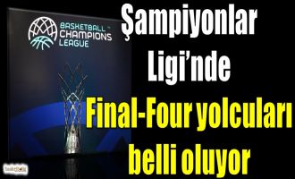 Şampiyonlar Ligi'nde Final-Four yolcuları belli oluyor