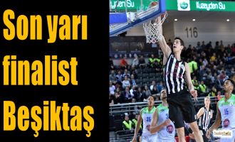 Son yarı finalist Beşiktaş