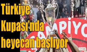 Türkiye Kupası'nda heyecan başlıyor