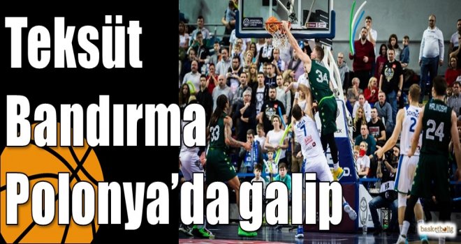 Teksüt Bandırma Polonya’da galip