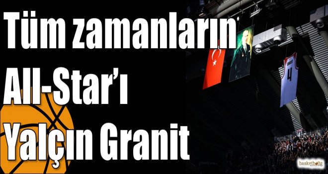 Tüm zamanların All-Star’ı Yalçın Granit