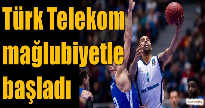 Türk Telekom mağlubiyetle başladı