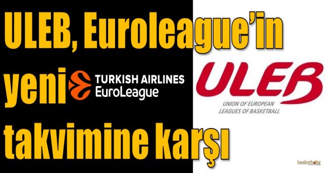 ULEB, Euroleague'in yeni takvimine karşı...