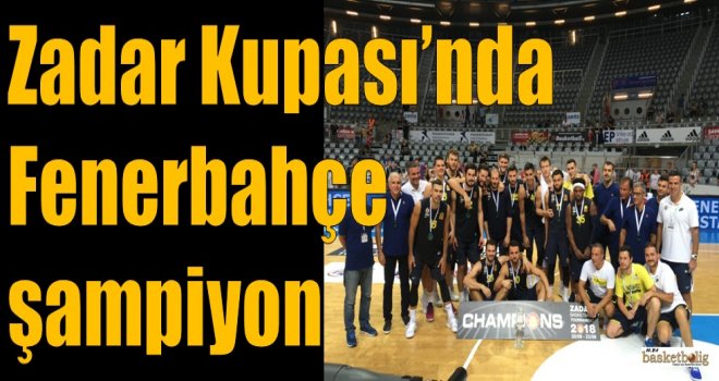 Zadar Kupası'nda Fenerbahçe şampiyon